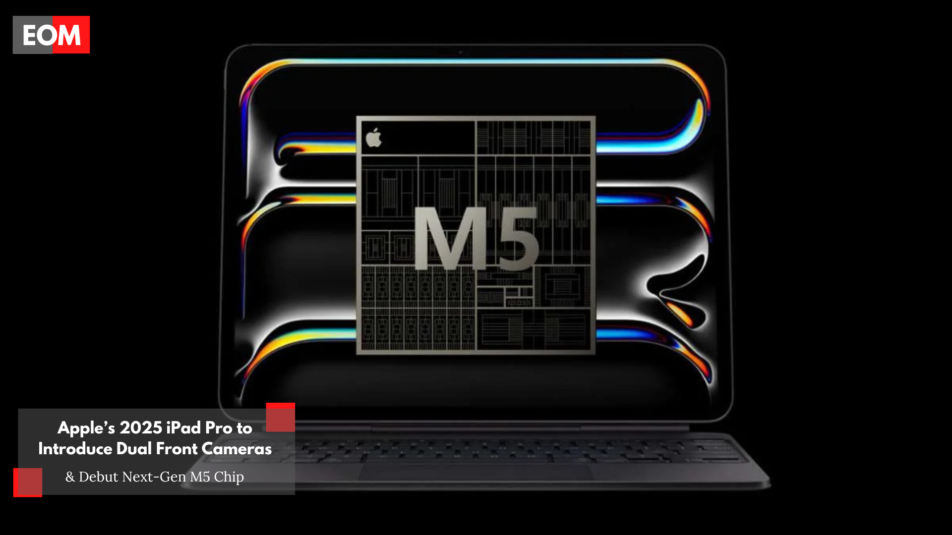 Apple’s 2025 iPad Pro with Dual Cameras and M5 Chip