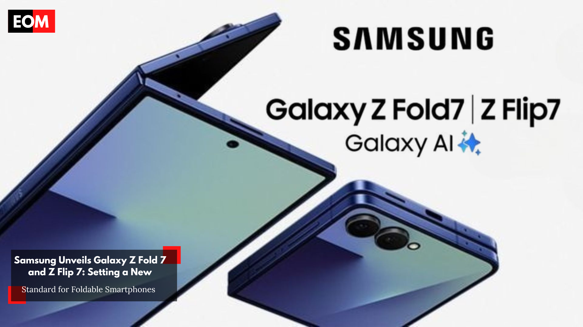 Samsung Galaxy Z Fold 7 and Z Flip 7 Launch